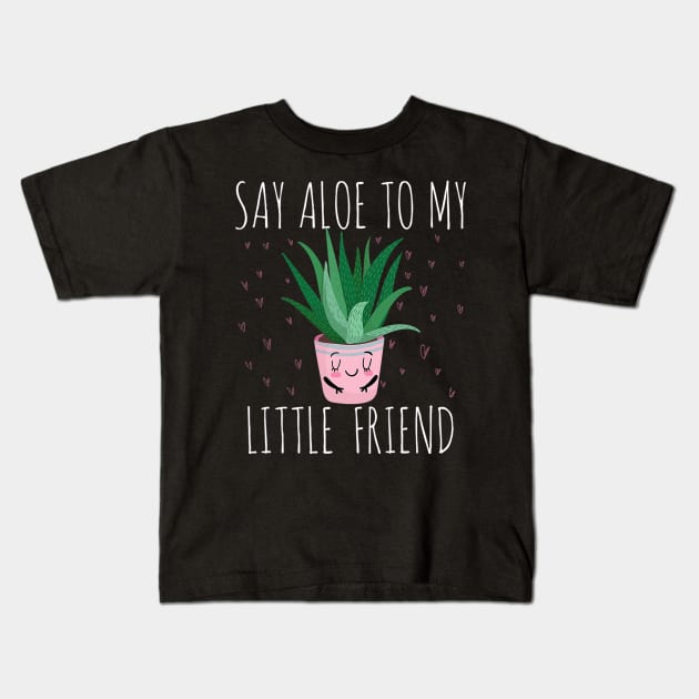 Say Aloe To My Little Friend Aloe Vera Plant Kids T-Shirt by IainDodes